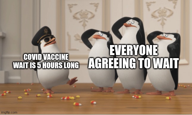 5 hours wait | EVERYONE AGREEING TO WAIT; COVID VACCINE WAIT IS 5 HOURS LONG | image tagged in penguins of madagascar,vaccine,covid-19 | made w/ Imgflip meme maker