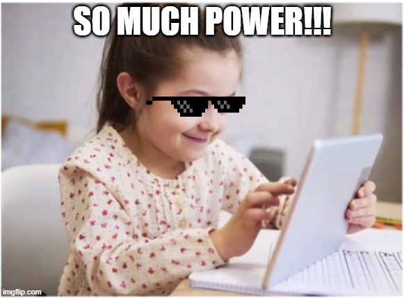 Crazy. | SO MUCH POWER!!! | image tagged in crazy girl | made w/ Imgflip meme maker