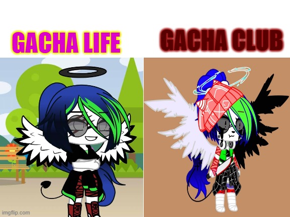 GACHA CLUB; GACHA LIFE | made w/ Imgflip meme maker