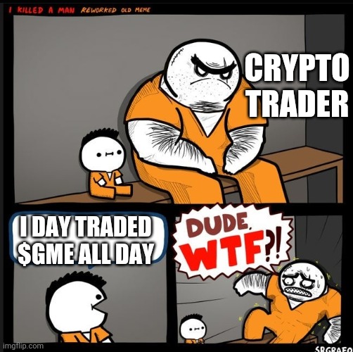 Numb to volatility |  CRYPTO TRADER; I DAY TRADED $GME ALL DAY | image tagged in reddit,stock market,gamestop,crypto,bitcoin | made w/ Imgflip meme maker
