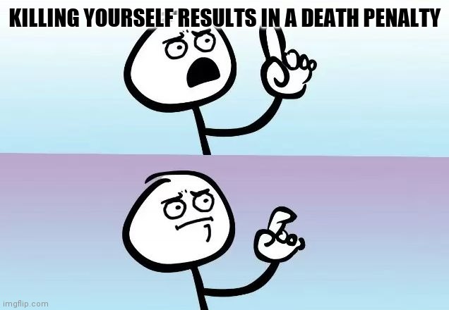 Tecnically The Truth | KILLING YOURSELF RESULTS IN A DEATH PENALTY | image tagged in speechless stickman | made w/ Imgflip meme maker