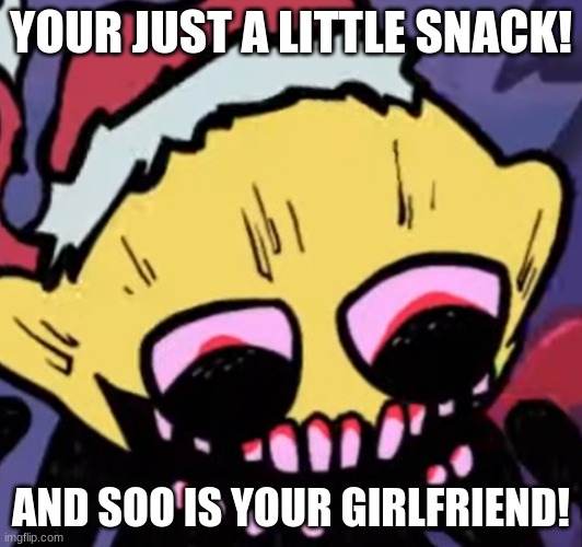 Lemon Demon wants to EAT US ALL! | YOUR JUST A LITTLE SNACK! AND SOO IS YOUR GIRLFRIEND! | image tagged in lemon demon | made w/ Imgflip meme maker