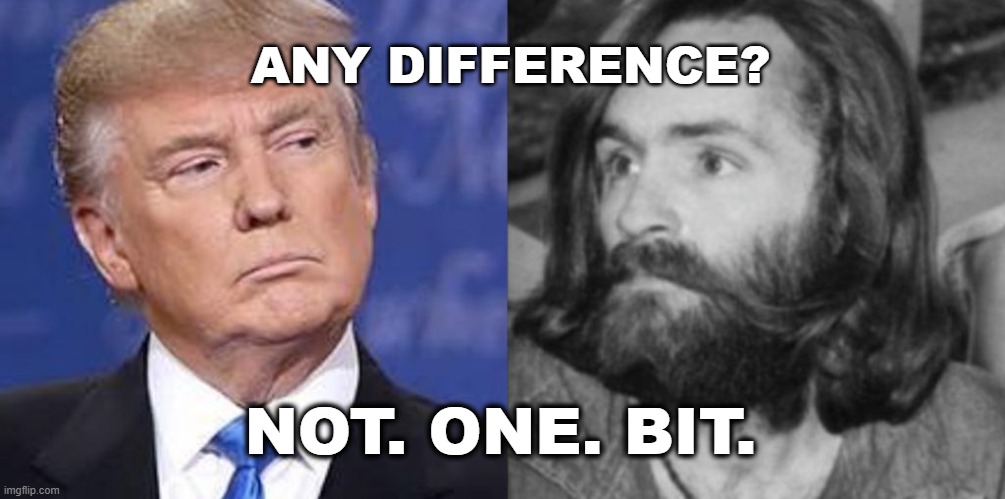 And Justice for all. | ANY DIFFERENCE? NOT. ONE. BIT. | image tagged in charles manson,donald trump,murder,killer,death penalty | made w/ Imgflip meme maker