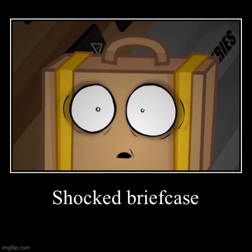 Shocked briefcase | image tagged in funny,demotivationals | made w/ Imgflip demotivational maker