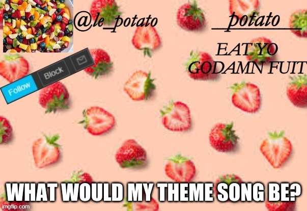 WHAT WOULD MY THEME SONG BE? | made w/ Imgflip meme maker