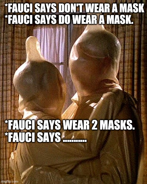 Simon...I mean Fauci says.... |  *FAUCI SAYS DON'T WEAR A MASK
*FAUCI SAYS DO WEAR A MASK. *FAUCI SAYS WEAR 2 MASKS.
*FAUCI SAYS ........... | image tagged in fauci,masks,lockdown,authoritarian,individual rights,freedom | made w/ Imgflip meme maker