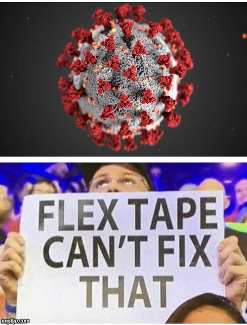 Flex Tape Can’t Fix That | image tagged in flex tape can t fix that | made w/ Imgflip meme maker