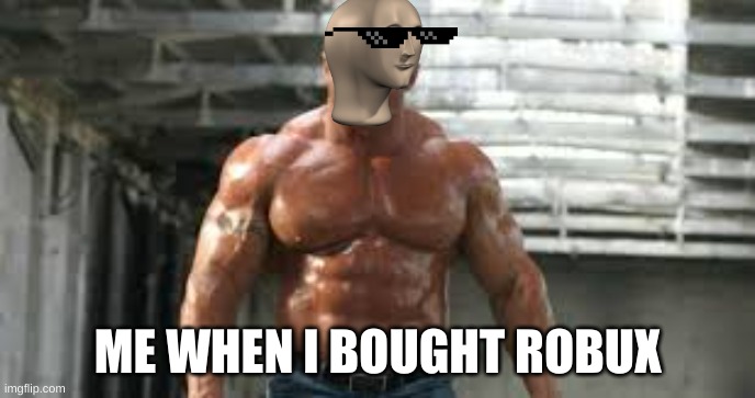rebex | ME WHEN I BOUGHT ROBUX | image tagged in robux,strong,oof | made w/ Imgflip meme maker