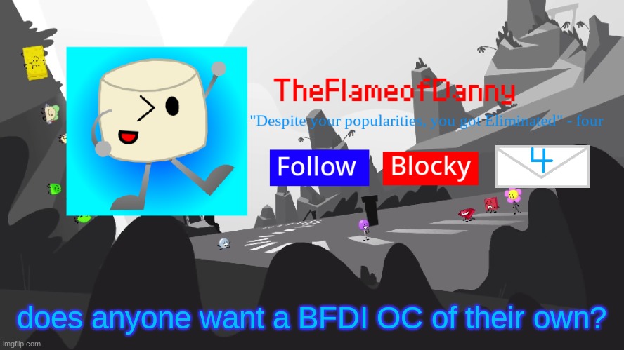 i feel like i'm the only person with them tbh | does anyone want a BFDI OC of their own? | image tagged in tfod bfb/tpot announcement template | made w/ Imgflip meme maker