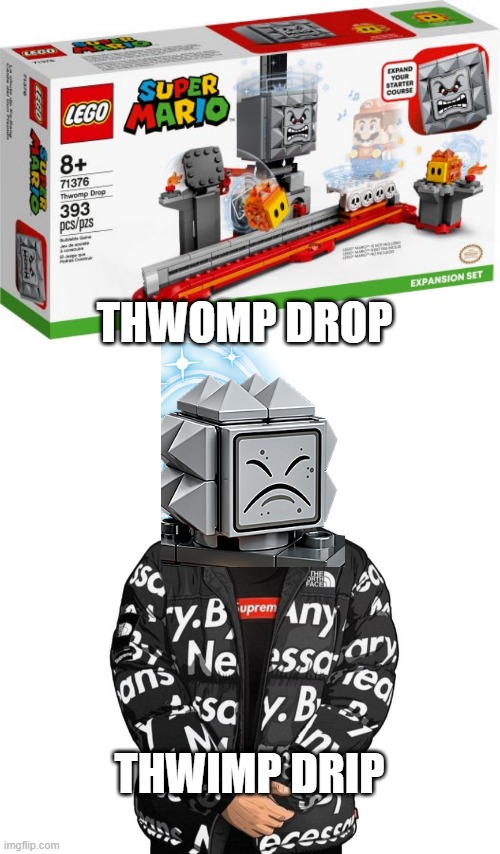 Add the I | THWOMP DROP; THWIMP DRIP | image tagged in goku drip | made w/ Imgflip meme maker