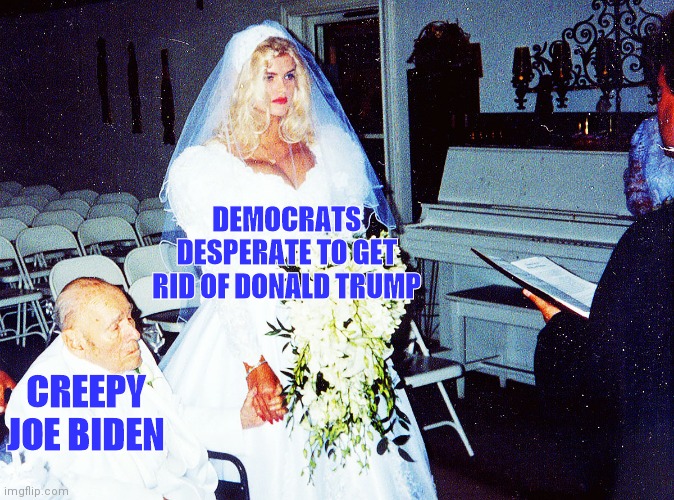 Democrats desperate to get rid of Donald Trump | DEMOCRATS DESPERATE TO GET RID OF DONALD TRUMP; CREEPY JOE BIDEN | image tagged in creepy joe biden,dementia,government corruption,pedophile,made in china | made w/ Imgflip meme maker