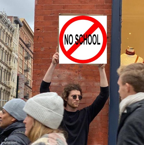 this has to happen | image tagged in memes,guy holding cardboard sign,noschool | made w/ Imgflip meme maker