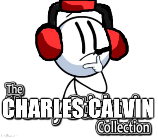 the henry stickmin collection but with charles | CHARLES CALVIN | image tagged in the henry stickmin collection logo,charles | made w/ Imgflip meme maker
