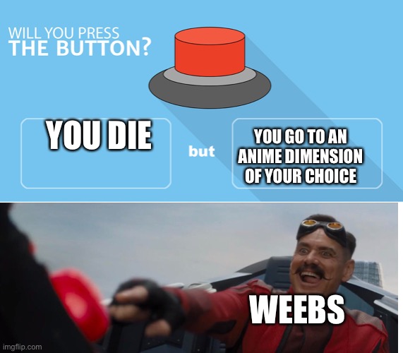 will you press the button Memes & GIFs - Imgflip