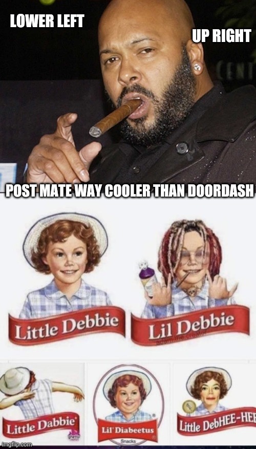 LOWER LEFT; UP RIGHT; POST MATE WAY COOLER THAN DOORDASH | image tagged in suge knight cigar,little debbie gangsta | made w/ Imgflip meme maker