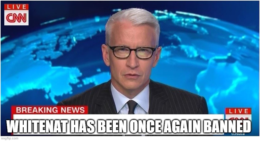 CNN Breaking News Anderson Cooper | WHITENAT HAS BEEN ONCE AGAIN BANNED | image tagged in cnn breaking news anderson cooper | made w/ Imgflip meme maker