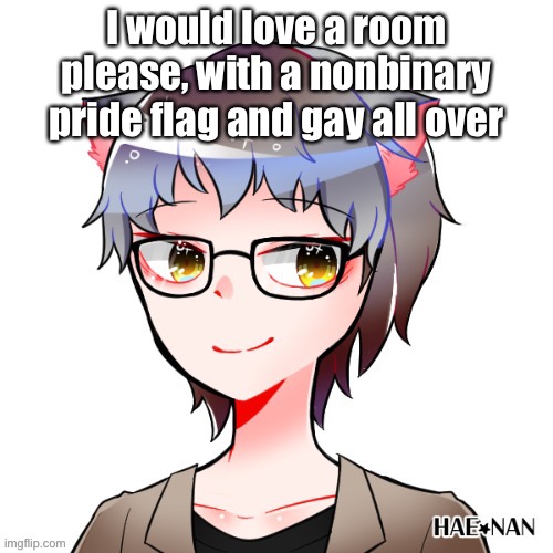 Hello | I would love a room please, with a nonbinary pride flag and gay all over | image tagged in gay | made w/ Imgflip meme maker