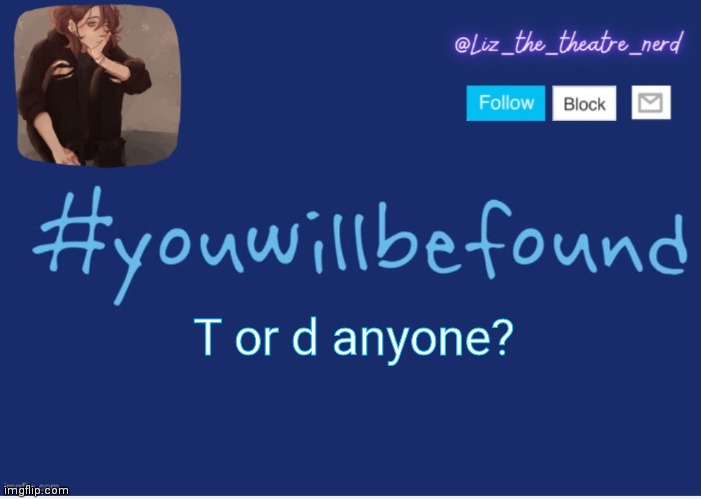 Liz the theater nerd template | T or d anyone? | image tagged in liz the theater nerd template | made w/ Imgflip meme maker