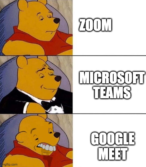 Best,Better, Blurst | ZOOM MICROSOFT TEAMS GOOGLE MEET | image tagged in best better blurst | made w/ Imgflip meme maker