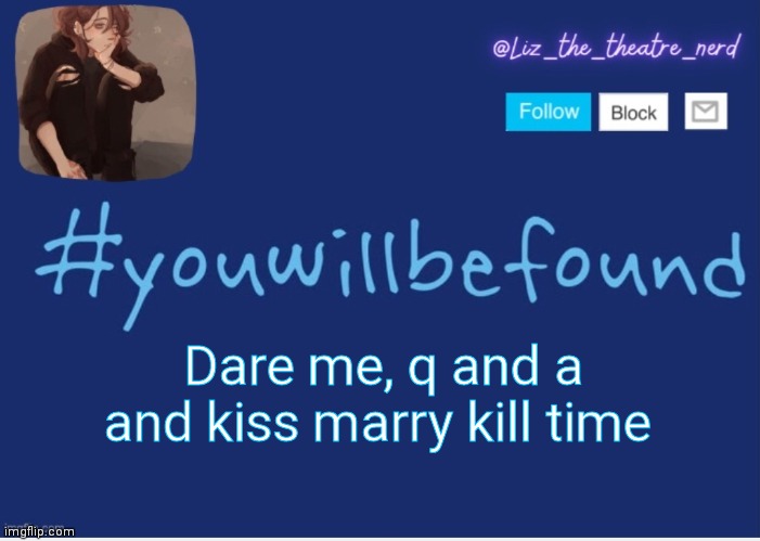 Liz the theater nerd template | Dare me, q and a and kiss marry kill time | image tagged in liz the theater nerd template | made w/ Imgflip meme maker