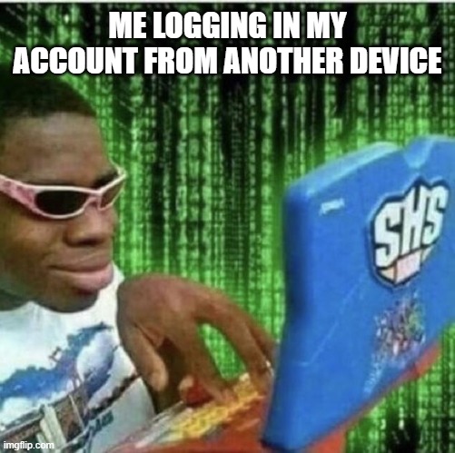 Ryan Beckford | ME LOGGING IN MY ACCOUNT FROM ANOTHER DEVICE | image tagged in ryan beckford | made w/ Imgflip meme maker