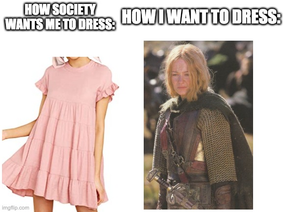 how i want to dress | HOW I WANT TO DRESS:; HOW SOCIETY WANTS ME TO DRESS: | image tagged in blank white template | made w/ Imgflip meme maker