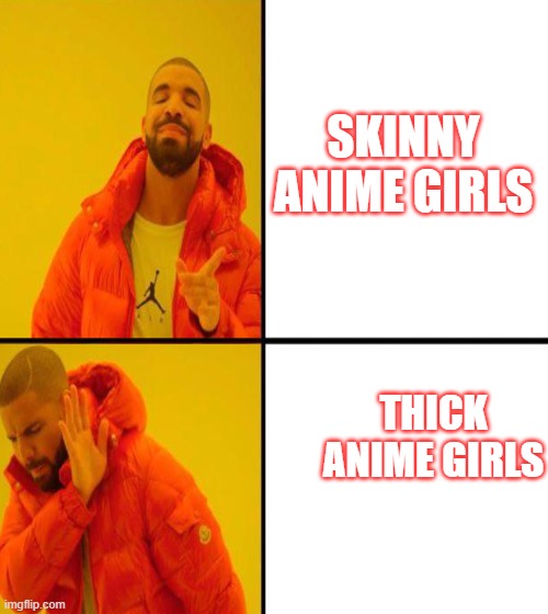 anime | SKINNY ANIME GIRLS; THICK ANIME GIRLS | image tagged in anime girl | made w/ Imgflip meme maker