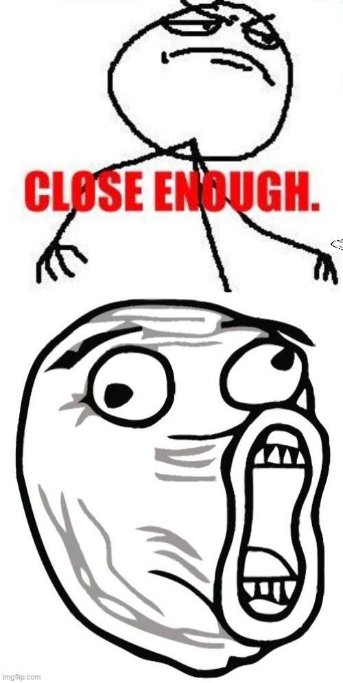 Close Enough Lol | image tagged in memes,close enough,lol guy | made w/ Imgflip meme maker