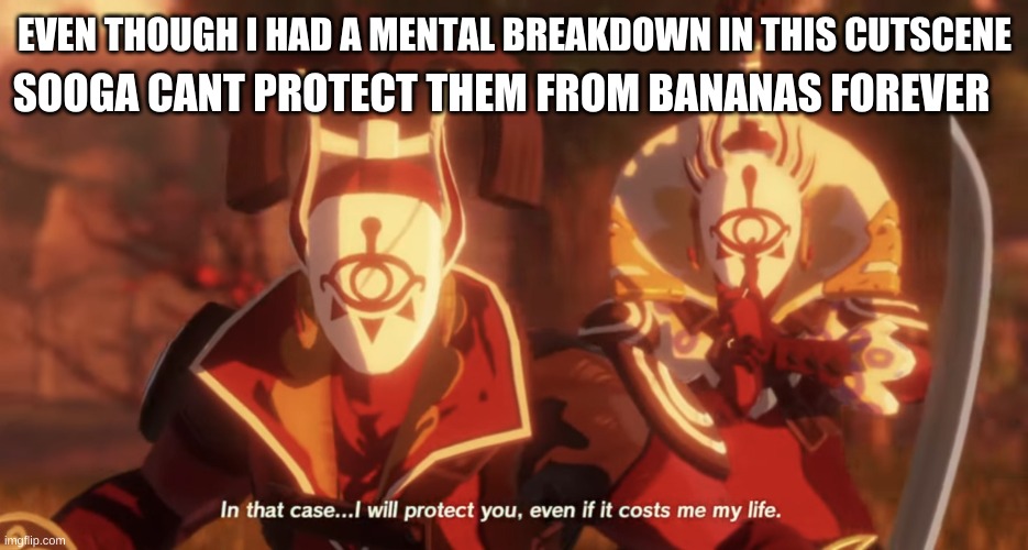 EVEN THOUGH I HAD A MENTAL BREAKDOWN IN THIS CUTSCENE SOOGA CANT PROTECT THEM FROM BANANAS FOREVER | made w/ Imgflip meme maker