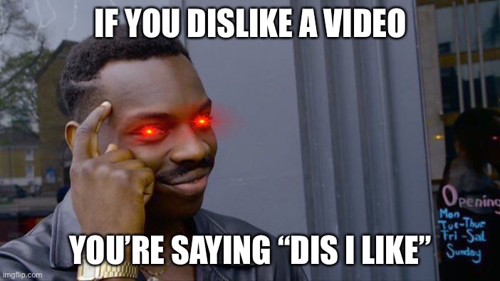 Roll Safe Think About It Meme | IF YOU DISLIKE A VIDEO; YOU’RE SAYING “DIS I LIKE” | image tagged in memes,roll safe think about it | made w/ Imgflip meme maker