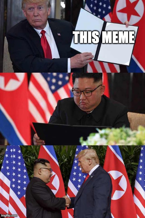 Trump Kim agreement | THIS MEME | image tagged in trump kim agreement | made w/ Imgflip meme maker