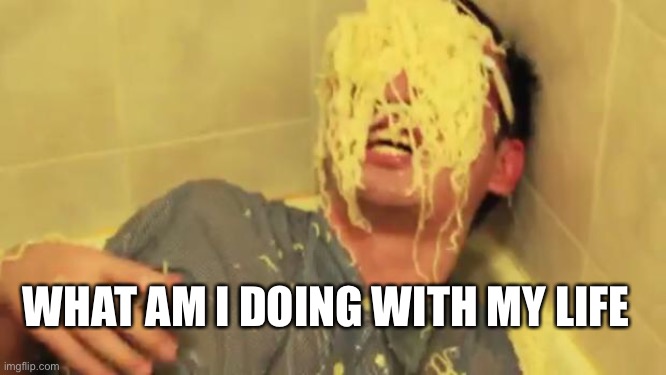 Filthy Frank with ramen noodles on his face. | WHAT AM I DOING WITH MY LIFE | image tagged in filthy frank with ramen noodles on his face | made w/ Imgflip meme maker