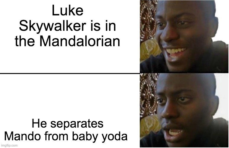 I know I'm late to the party with this meme | Luke Skywalker is in the Mandalorian; He separates Mando from baby yoda | image tagged in disappointed black guy | made w/ Imgflip meme maker