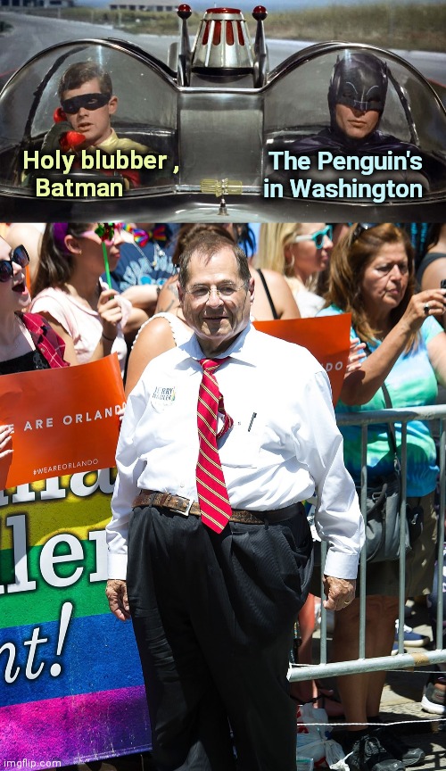 The Penguin's  
in Washington Holy blubber ,
    Batman | image tagged in batman and robin,jerry nadler | made w/ Imgflip meme maker