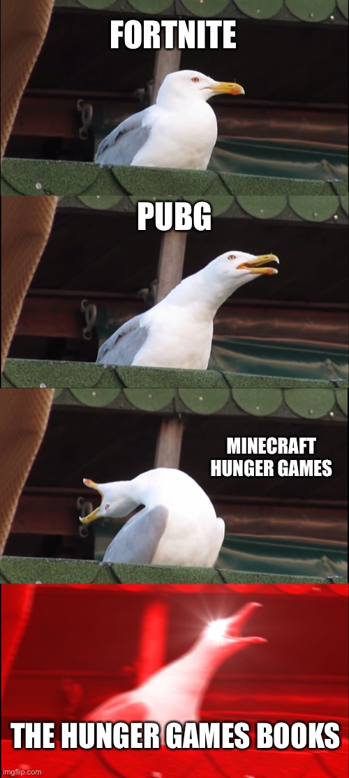 Who created battle royale/hunger games | FORTNITE; PUBG; MINECRAFT HUNGER GAMES; THE HUNGER GAMES BOOKS | image tagged in memes,inhaling seagull | made w/ Imgflip meme maker