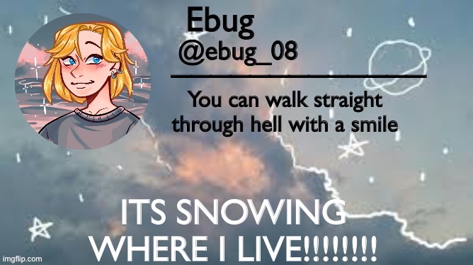 It like never snows unless you live on a mountain lmao | ITS SNOWING WHERE I LIVE!!!!!!!! | image tagged in ebug announcement 2 | made w/ Imgflip meme maker