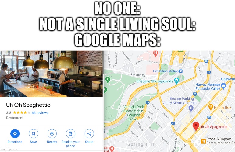 actual restaurant in upside-down land | NO ONE:
NOT A SINGLE LIVING SOUL:
GOOGLE MAPS: | image tagged in memes,funny,google maps,restaurant,interesting | made w/ Imgflip meme maker