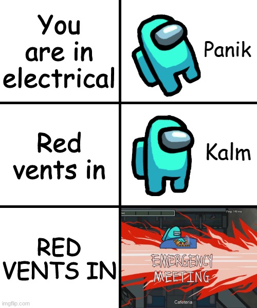 Panik Kalm Panik Among Us Version | You are in electrical; Red vents in; RED VENTS IN | image tagged in panik kalm panik among us version | made w/ Imgflip meme maker