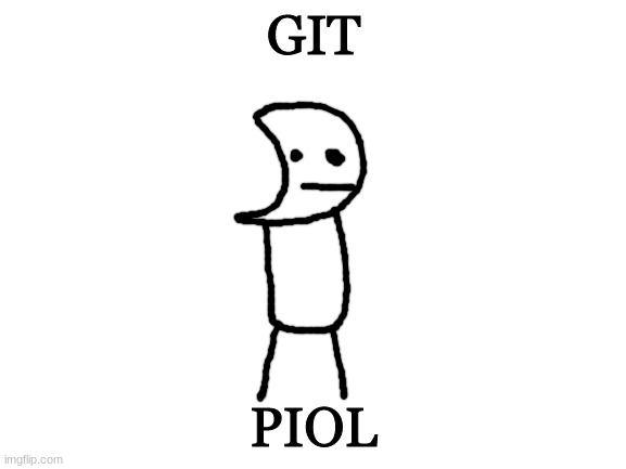 Blank White Template | GIT; PIOL | image tagged in blank white template | made w/ Imgflip meme maker