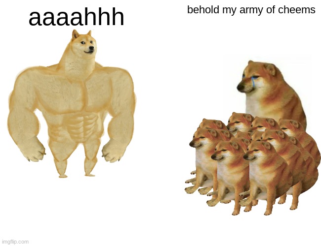 Buff Doge vs. Cheems | behold my army of cheems; aaaahhh | image tagged in memes,buff doge vs cheems | made w/ Imgflip meme maker