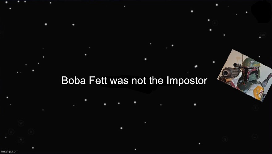 X Was the Impostor | Boba Fett was not the Impostor | image tagged in x was the impostor | made w/ Imgflip meme maker