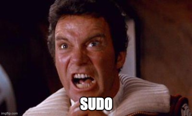 SUDO | SUDO | image tagged in khan | made w/ Imgflip meme maker