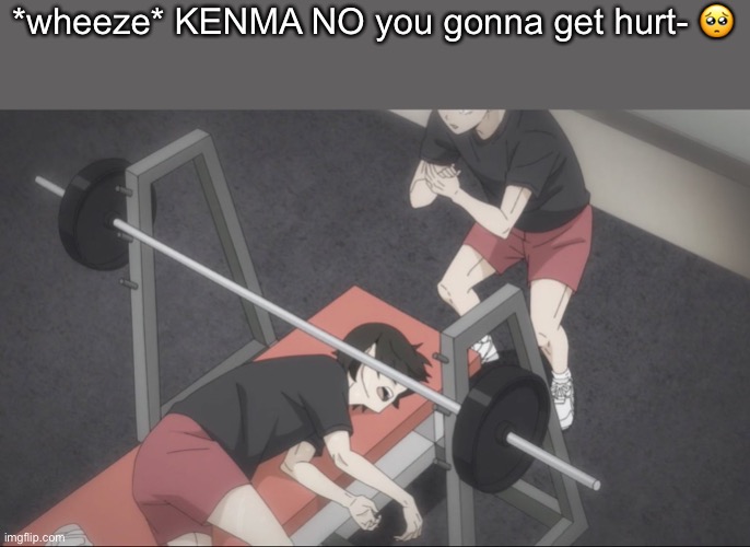 *wheeze* KENMA NO you gonna get hurt- 🥺 | made w/ Imgflip meme maker