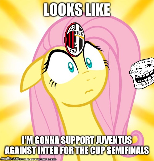 Plastic fans... | LOOKS LIKE; I'M GONNA SUPPORT JUVENTUS AGAINST INTER FOR THE CUP SEMIFINALS | image tagged in shocked fluttershy,plastic fans,juve,milan,inter,memes | made w/ Imgflip meme maker