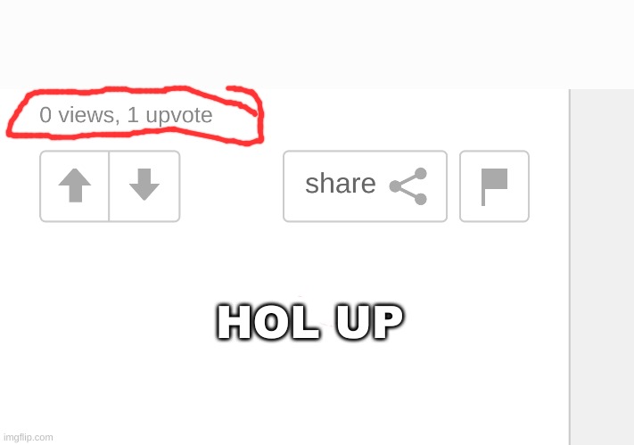 HOW!? | HOL UP | image tagged in how | made w/ Imgflip meme maker