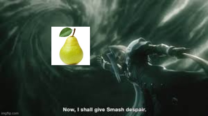i shall give smash dis pear | image tagged in super smash bros,sephiroth | made w/ Imgflip meme maker