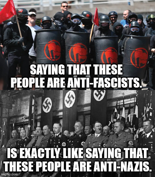 If you talk like a Nazi, riot like a Nazi and burn buildings down like Nazis, then you must be a Nazi. | SAYING THAT THESE PEOPLE ARE ANTI-FASCISTS. IS EXACTLY LIKE SAYING THAT THESE PEOPLE ARE ANTI-NAZIS. | image tagged in antifa,nazis,socialists,marxists | made w/ Imgflip meme maker