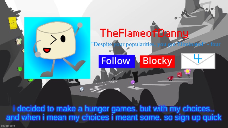 TFoD BFB/TPOT announcement template | i decided to make a hunger games. but with my choices.. and when i mean my choices i meant some. so sign up quick | image tagged in tfod bfb/tpot announcement template | made w/ Imgflip meme maker