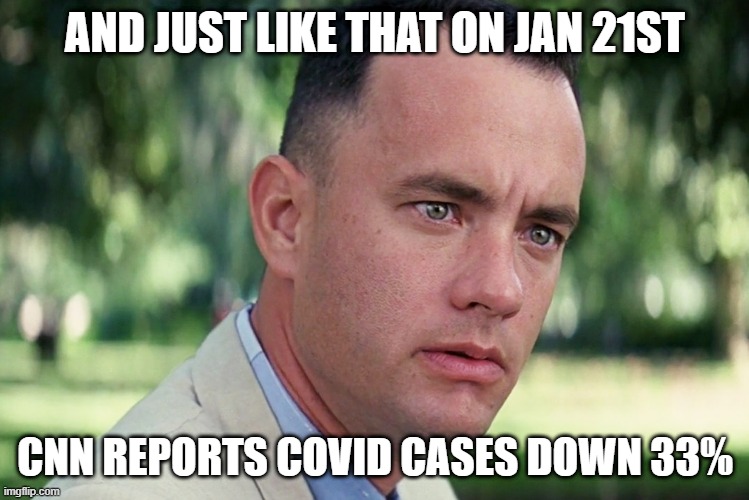 just like that covid | AND JUST LIKE THAT ON JAN 21ST; CNN REPORTS COVID CASES DOWN 33% | image tagged in memes,and just like that,covid19,coronavirus | made w/ Imgflip meme maker