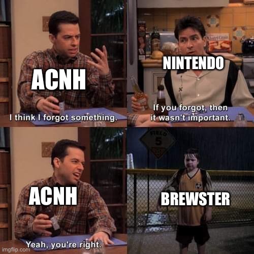 I think i forgot something | NINTENDO; ACNH; BREWSTER; ACNH | image tagged in i think i forgot something,AnimalCrossing | made w/ Imgflip meme maker